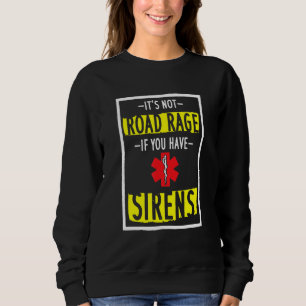 Es ist kein Straßenwut, wenn man Sirenen hat Sweatshirt