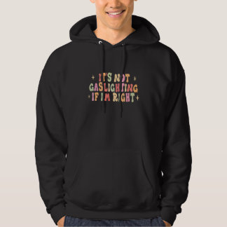 Es ist keine Gaslighting, wenn ich Recht habe Hu Hoodie