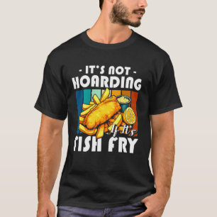 Es ist keine Hamsterei, wenn es Fish Fry Frittiert T-Shirt