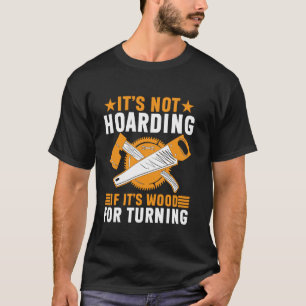 Es ist keine Hortung, wenn es sich um Holz zum Dre T-Shirt