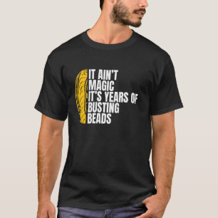 Es ist keine Magie, es sind Jahre voller Perlen Re T-Shirt