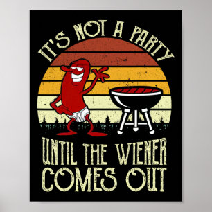 Es ist keine Party, bis das Wiener Würstchen heiß Poster