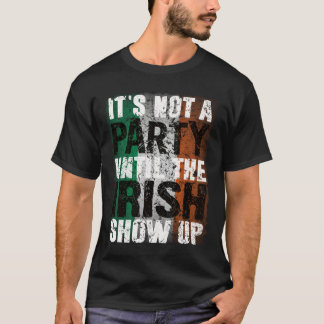 Es ist keine Party, bis Iren auftauchen Lustig vin T-Shirt