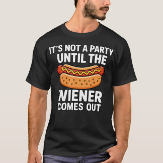Es ist keine Party, bis Würstchen rauskommen T-Shirt