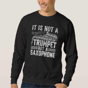 Es ist keine Trompete, sondern ein Saxophon - Saxo Sweatshirt