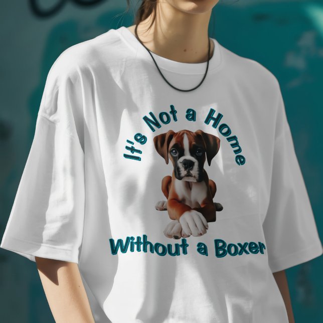 Es ist keine Zuhause ohne Boxer T-Shirt (Von Creator hochgeladen)