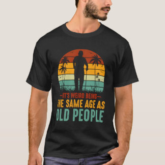 Es ist komisch, das gleiche Alter zu haben wie alt T-Shirt