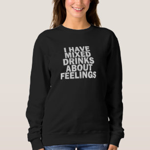 Es ist lustig, Betrunken zu werden, ich habe gemis Sweatshirt