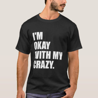 Es ist lustig, dass ich mit meinem Verrückten okay T-Shirt