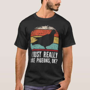Es ist lustig, dass ich Tauben wirklich mag. T-Shirt