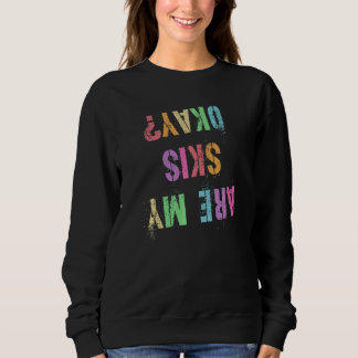 Es ist lustig, dass meine Skier in Ordnung sind. Sweatshirt