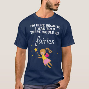 Es ist lustig, dass mir gesagt wurde, es gäbe Feen T-Shirt