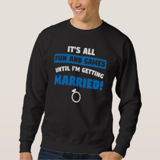 es ist lustig und spaßig, bis ich eine Junggeselle Sweatshirt