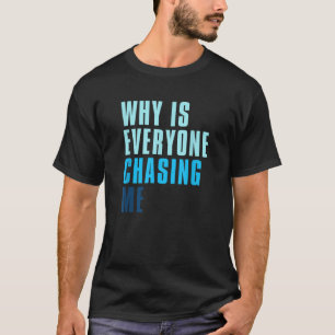 Es ist lustig, warum mich alle jagen T-Shirt