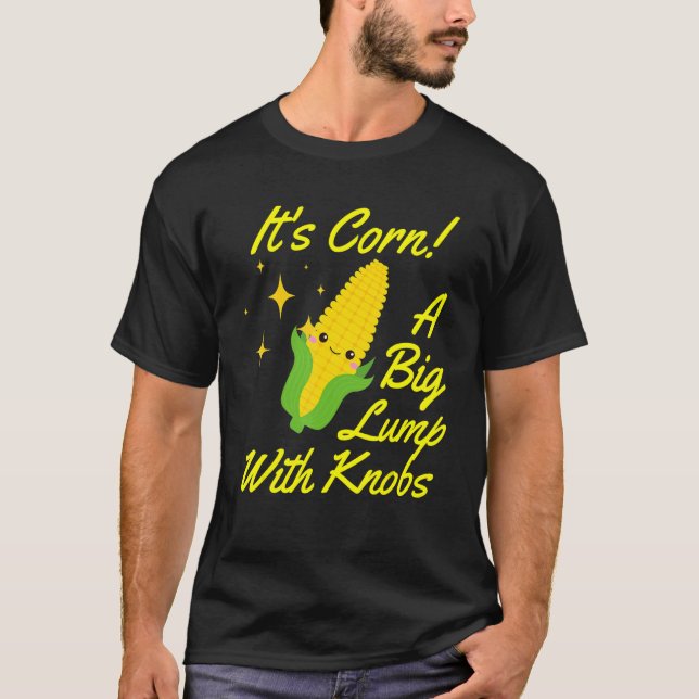 Es ist Mais ein großer Klumpen WIth Knobs Mais Kos T-Shirt (Vorderseite)