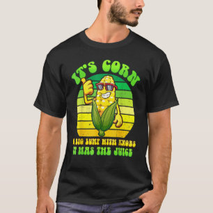 Es ist Mais, es hat den Saft, es ist Mais T-Shirt