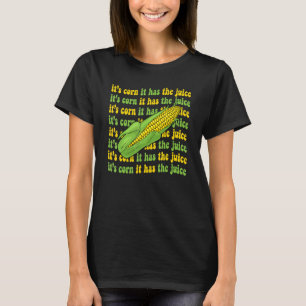 Es ist Mais, es hat den Saft Mais Meme Witz 1 T-Shirt