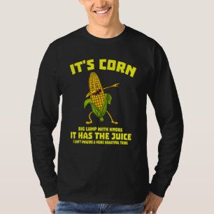 Es ist Mais, es hat den Saft-Trendy T-Shirt