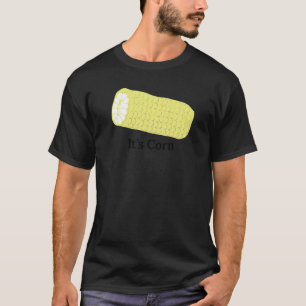 Es ist Mais T-Shirt