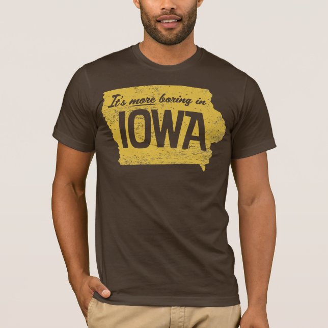 Es ist mehr Bohren in Iowa-Shirt T-Shirt (Vorderseite)