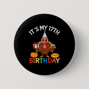 Es ist mein 17. Geburtstag Truthahn mit Kuchen Ges Button