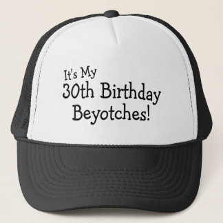 Es ist mein 30. Geburtstag Beyotches Truckerkappe