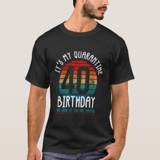 Es ist mein 40. Quarantäne Geburtstag und keiner v T-Shirt