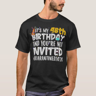 Es ist mein 48. Geburtstag, du bist nicht eingelad T-Shirt