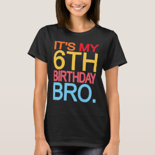 Es ist mein 6. Geburtstag Bro Geburtstags Joke Des T-Shirt