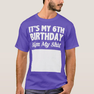 Es ist mein 6. Geburtstag, unterschreibe mein Shir T-Shirt