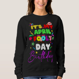Es ist mein Aprilscherz-Geburtstag, April-Dummerta Sweatshirt