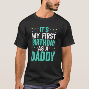 Es ist mein erster Geburtstag als Vater eines Part T-Shirt