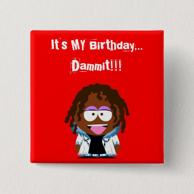 Es ist MEIN Geburtstag… Dammit!!! Button (Vorderseite)
