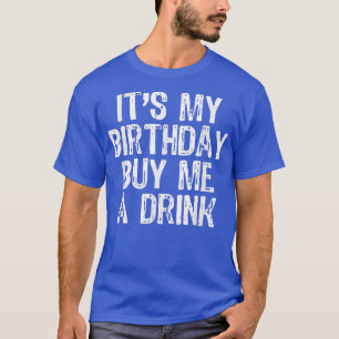 Es ist mein Geburtstag Kaufen Sie mir ein Getränk  T-Shirt