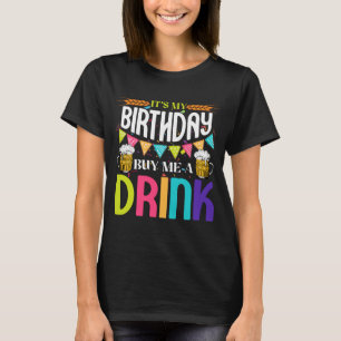 Es ist mein Geburtstag Kaufen Sie mir ein Getränk T-Shirt