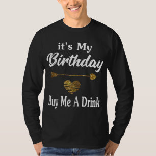 Es ist mein Geburtstag Kaufen Sie mir ein Getränk  T-Shirt