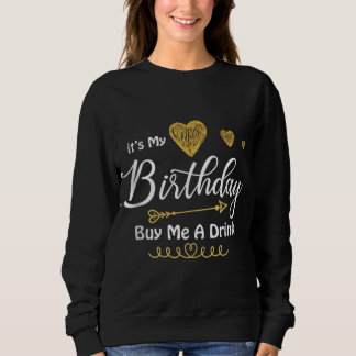 Es ist mein Geburtstag, mir ein Getränk zu kaufen Sweatshirt
