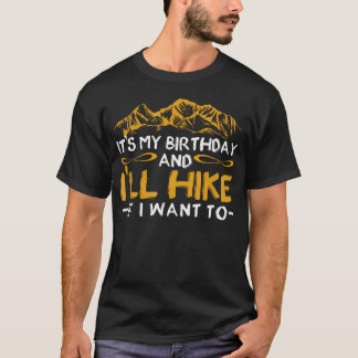 Es ist mein Geburtstag und ich werde wandern, wenn T-Shirt