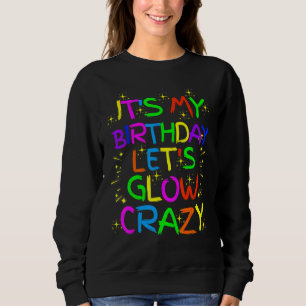 Es ist mein Geburtstagsglühen Party. Lass uns verr Sweatshirt