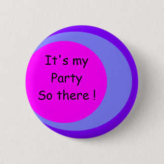 Es ist mein Party So da ! Button