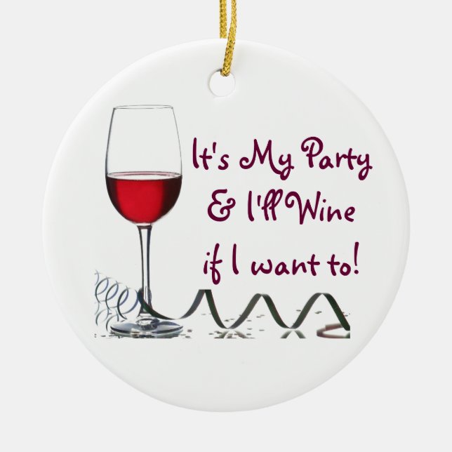 Es ist mein Party u. Wine ich, wenn ich zu will! Keramik Ornament (Vorne)