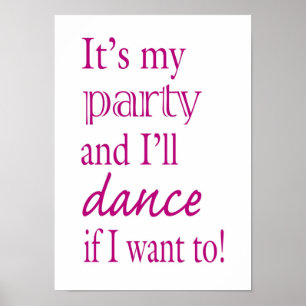 Es ist mein Party und ich tanze, wenn ich zu ihm W Poster