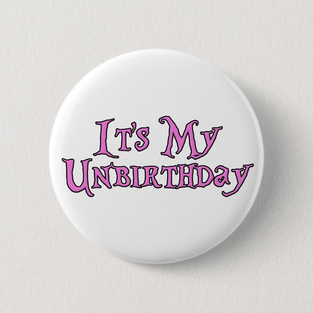 Es ist mein Unbirthday Button (Vorderseite)
