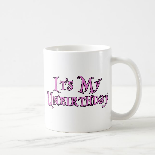 Es ist mein Unbirthday Tasse (Rechts)