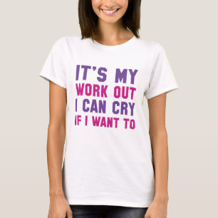 Es ist mein Workout, ich kann weinen, wenn ich wil T-Shirt