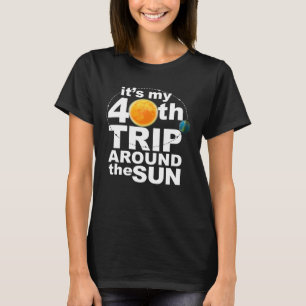 Es ist meine 40. Reise um die Sonne T-Shirt
