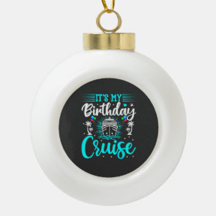 Es ist meine Geburtstags-Kreuzfahrt - Geburtstag K Keramik Kugel-Ornament