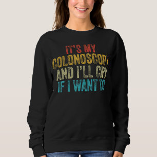 Es ist meine Koloskopie und ich weine, wenn ich zu Sweatshirt