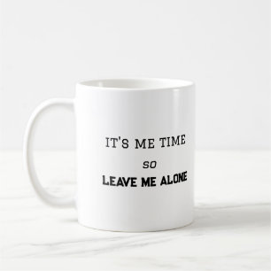 Es ist meine Zeit, also Verlass mir einen persönli Kaffeetasse