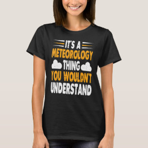 Es ist Meteorologie, was man nicht verstehen würde T-Shirt